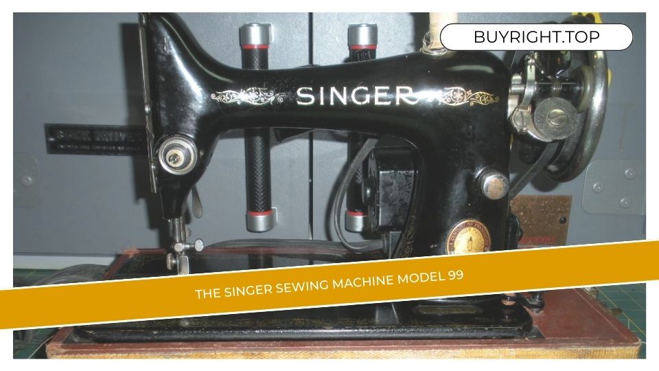 The Singer Sewing Machine Model 99